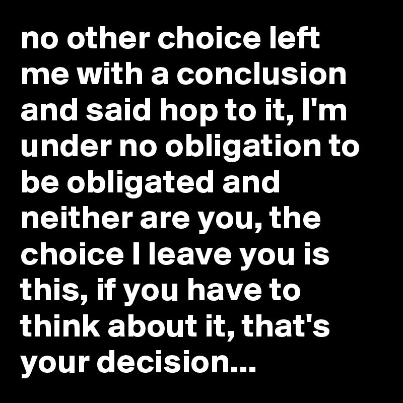I'm left with no other option...